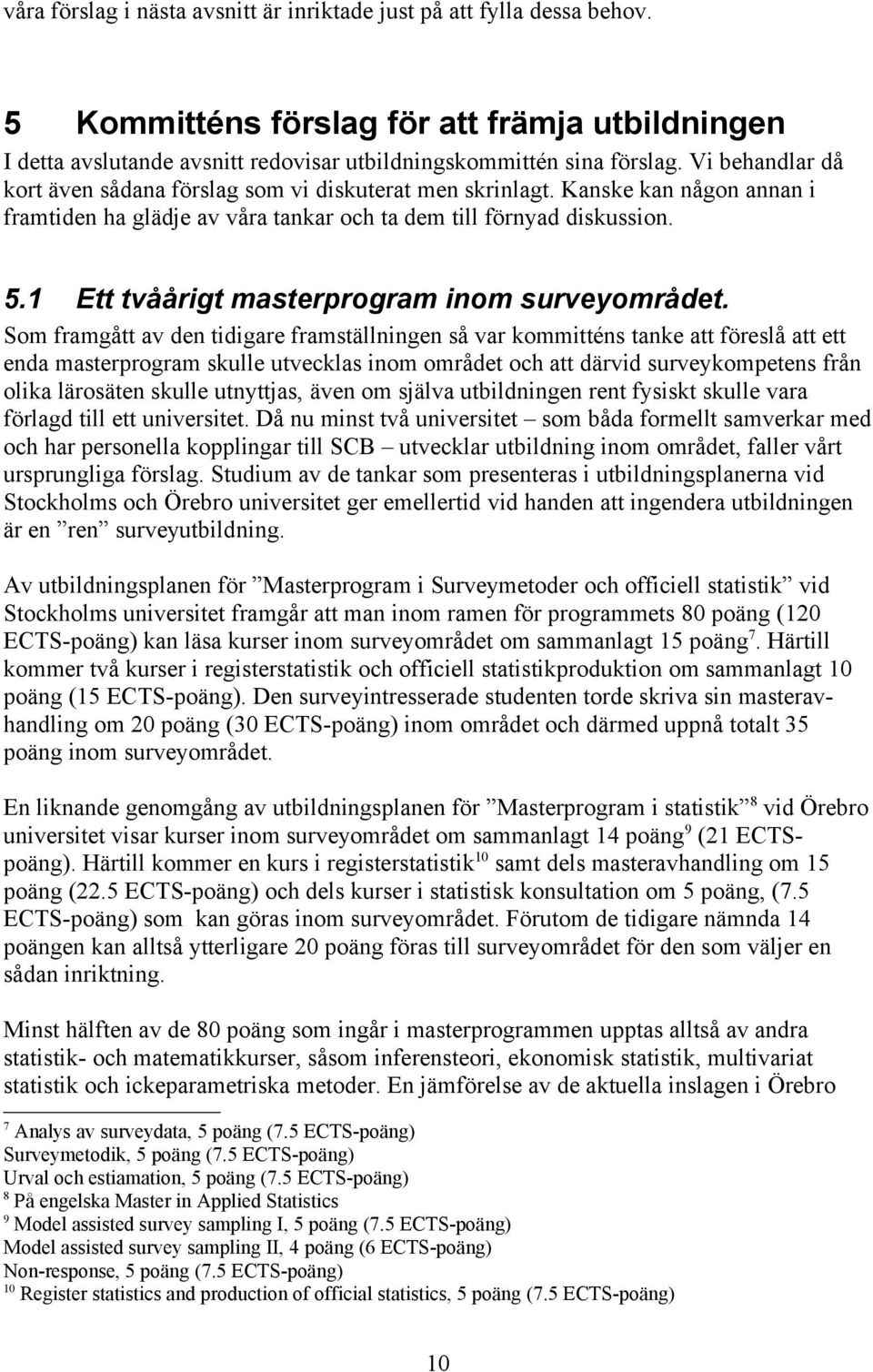 1 Ett tvåårigt masterprogram inom surveyområdet.