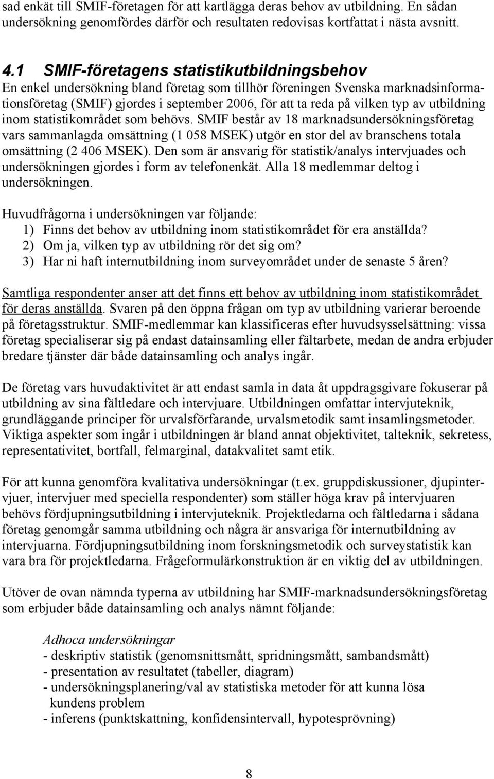 typ av utbildning inom statistikområdet som behövs.