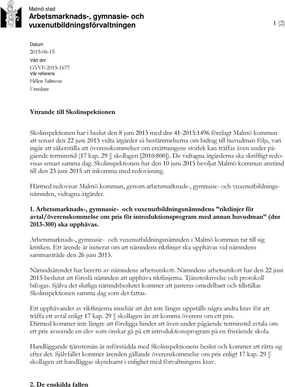 säkerställa att överenskommelser om ersättningens storlek kan träffas även under pågående terminstid (17 kap. 29 skollagen [2010:800]).