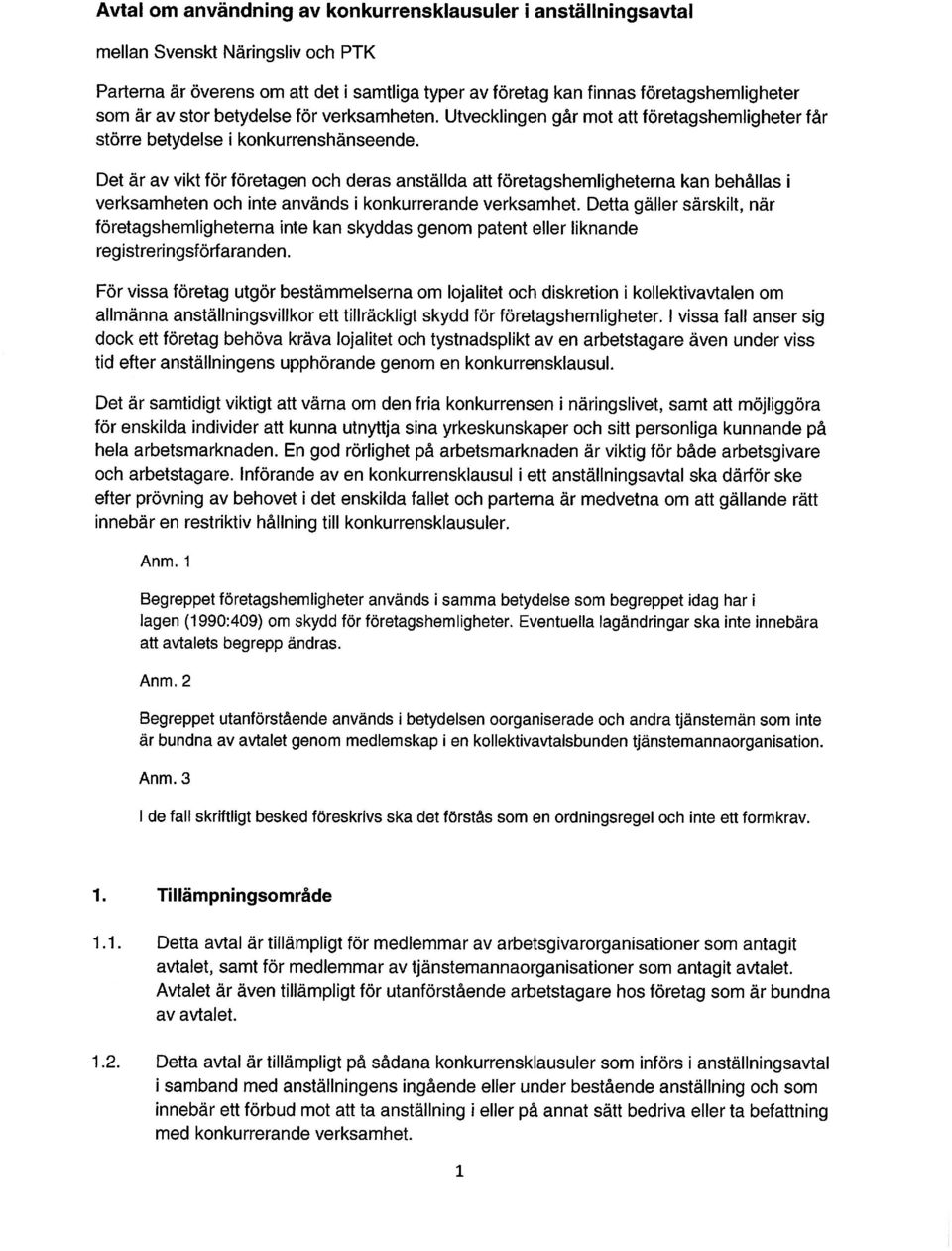 Det är av vikt för företagen och deras anställda att företagshemligheterna kan behållas i verksamheten och inte används i konkurrerande verksamhet.