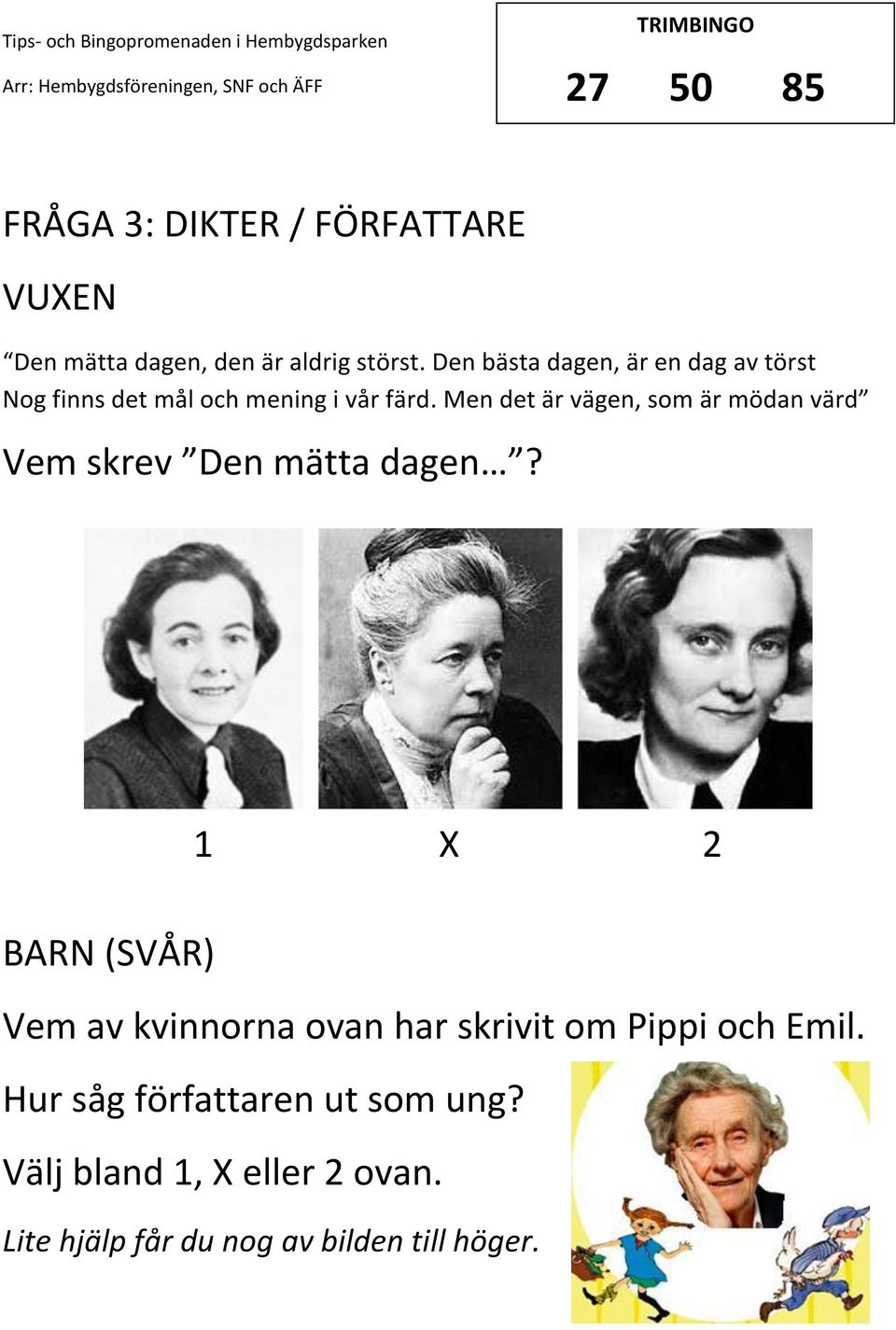 Men det är vägen, som är mödan värd Vem skrev Den mätta dagen?