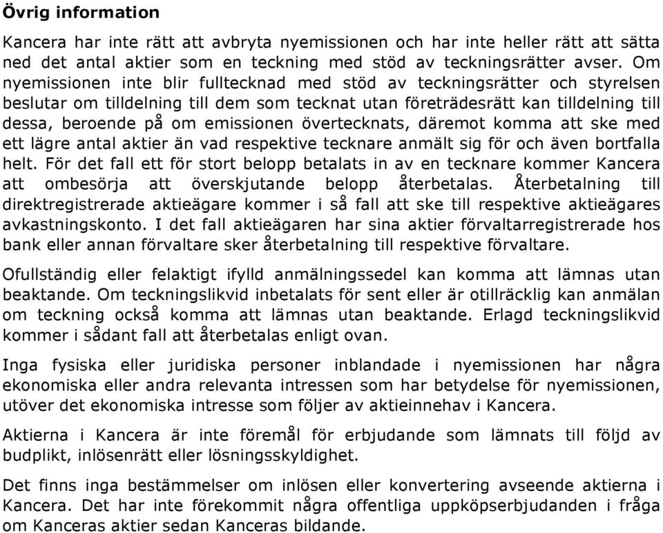 övertecknats, däremot komma att ske med ett lägre antal aktier än vad respektive tecknare anmält sig för och även bortfalla helt.