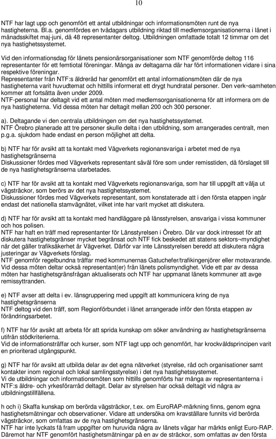 Vid den informationsdag för länets pensionärsorganisationer som NTF genomförde deltog 116 representanter för ett femtiotal föreningar.