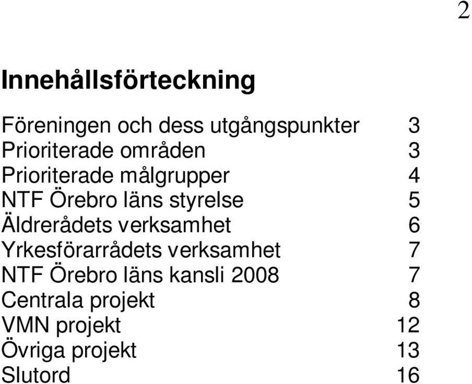 styrelse 5 Äldrerådets verksamhet 6 Yrkesförarrådets verksamhet 7 NTF