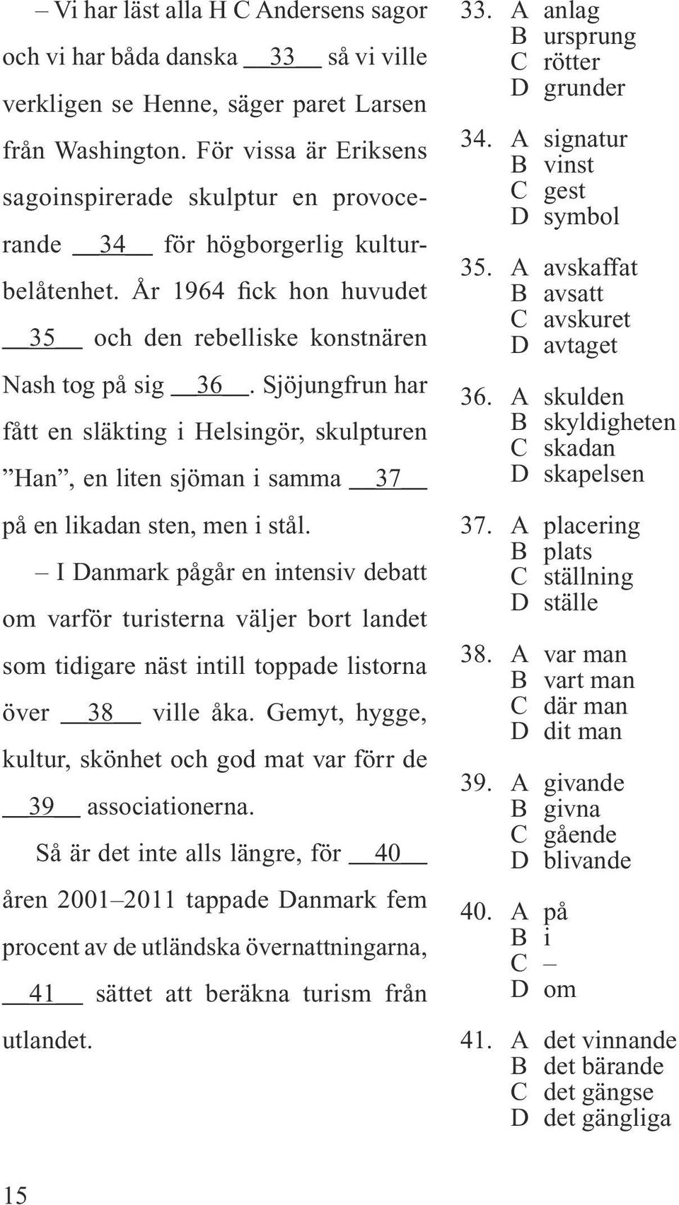 Sjöjungfrun har fått en släkting i Helsingör, skulpturen Han, en liten sjöman i samma 37 på en likadan sten, men i stål.