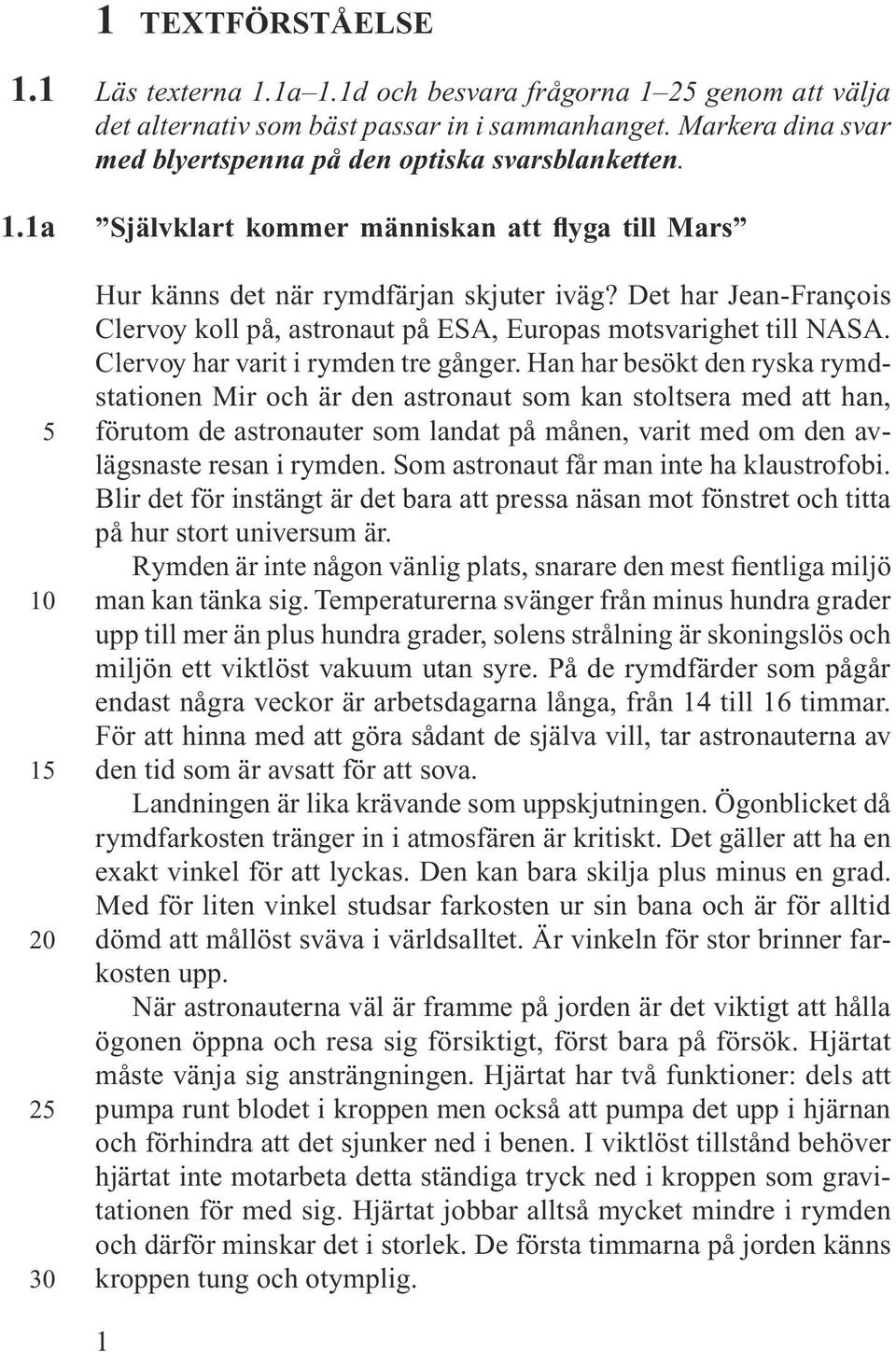 Det har Jean-François Clervoy koll på, astronaut på ESA, Europas motsvarighet till NASA. Clervoy har varit i rymden tre gånger.