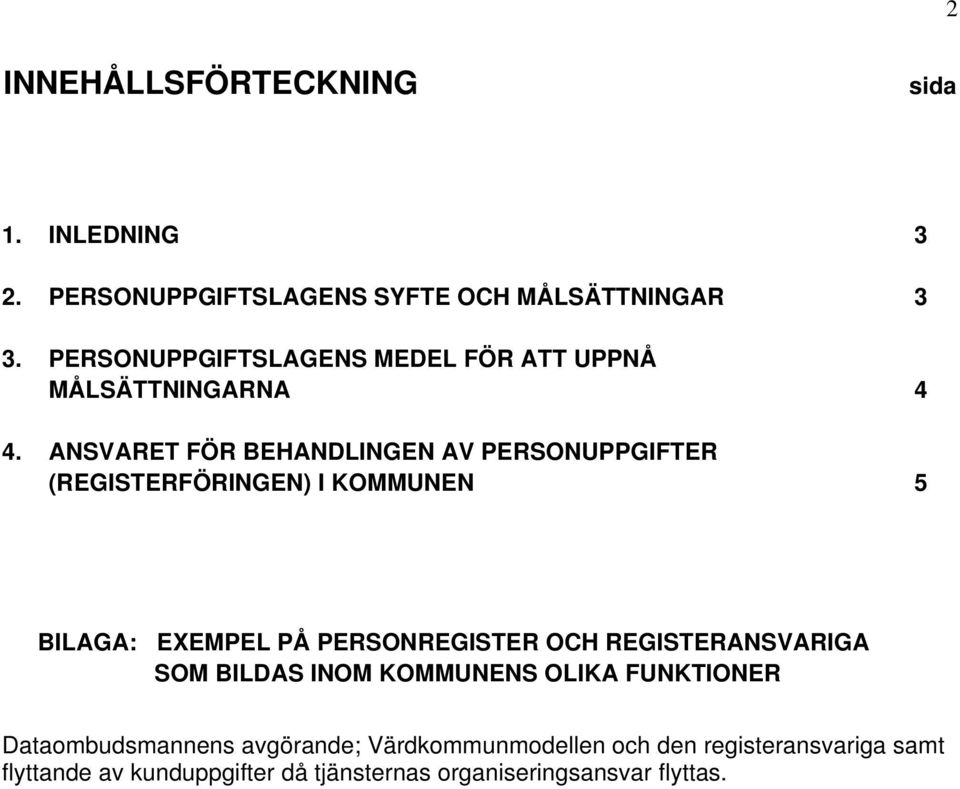 ANSVARET FÖR BEHANDLINGEN AV PERSONUPPGIFTER (REGISTERFÖRINGEN) I KOMMUNEN 5 BILAGA: EXEMPEL PÅ PERSONREGISTER OCH