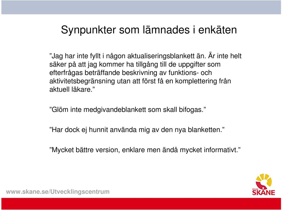 funktions- och aktivitetsbegränsning utan att först få en komplettering från aktuell läkare.