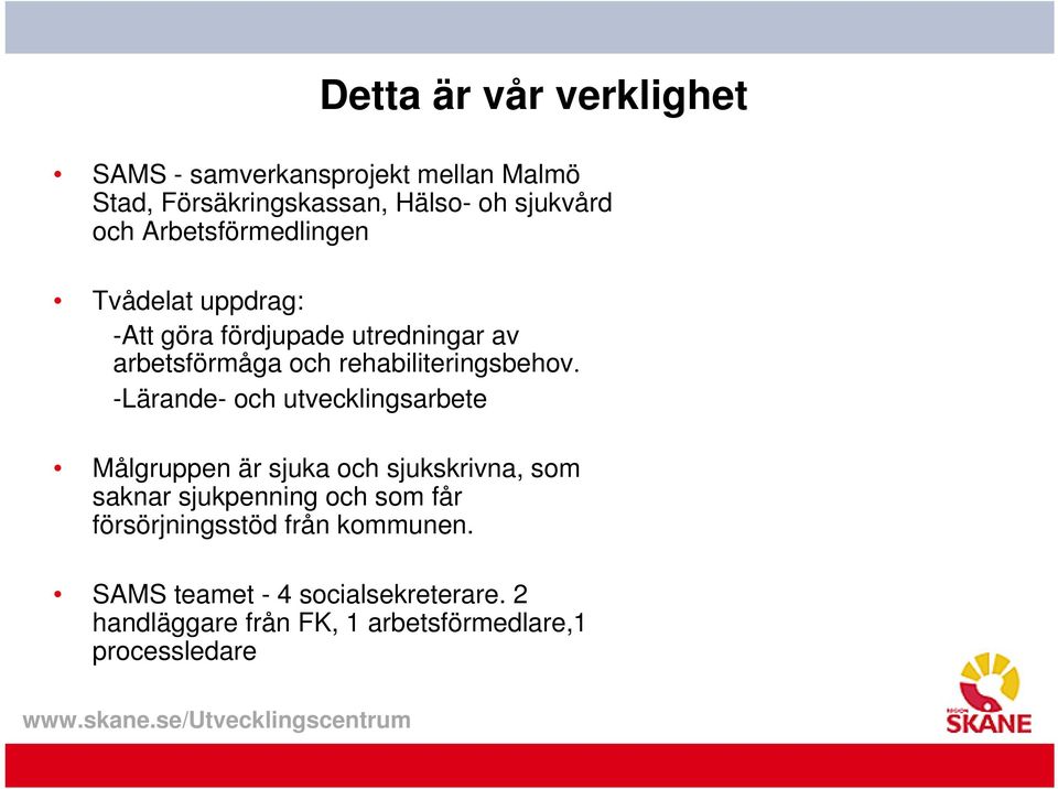 -Lärande- och utvecklingsarbete Målgruppen är sjuka och sjukskrivna, som saknar sjukpenning och som får