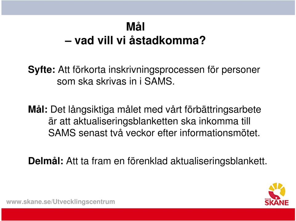 SAMS. Mål: Det långsiktiga målet med vårt förbättringsarbete är att