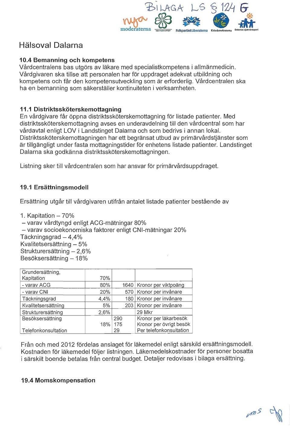 Vårdgivaren ska tillse att personalen har för uppdraget adekvat utbildning och kompetens och får den kompetensutveckling som är erforderlig.