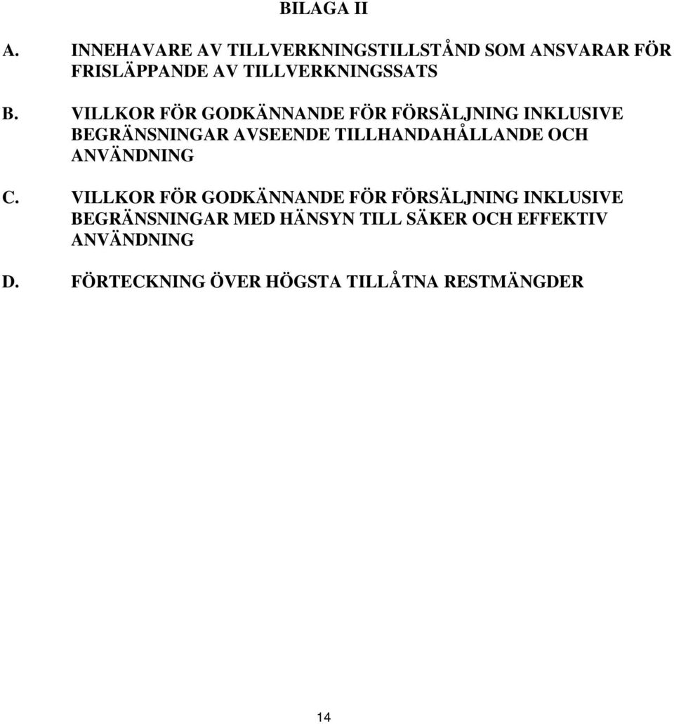 VILLKOR FÖR GODKÄNNANDE FÖR FÖRSÄLJNING INKLUSIVE BEGRÄNSNINGAR AVSEENDE TILLHANDAHÅLLANDE