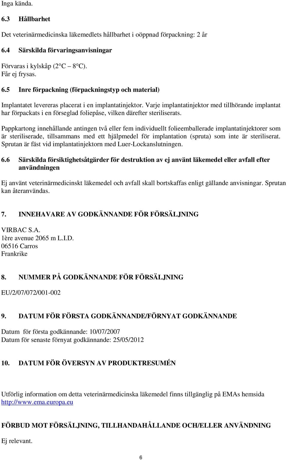 Pappkartong innehållande antingen två eller fem individuellt folieemballerade implantatinjektorer som är steriliserade, tillsammans med ett hjälpmedel för implantation (spruta) som inte är