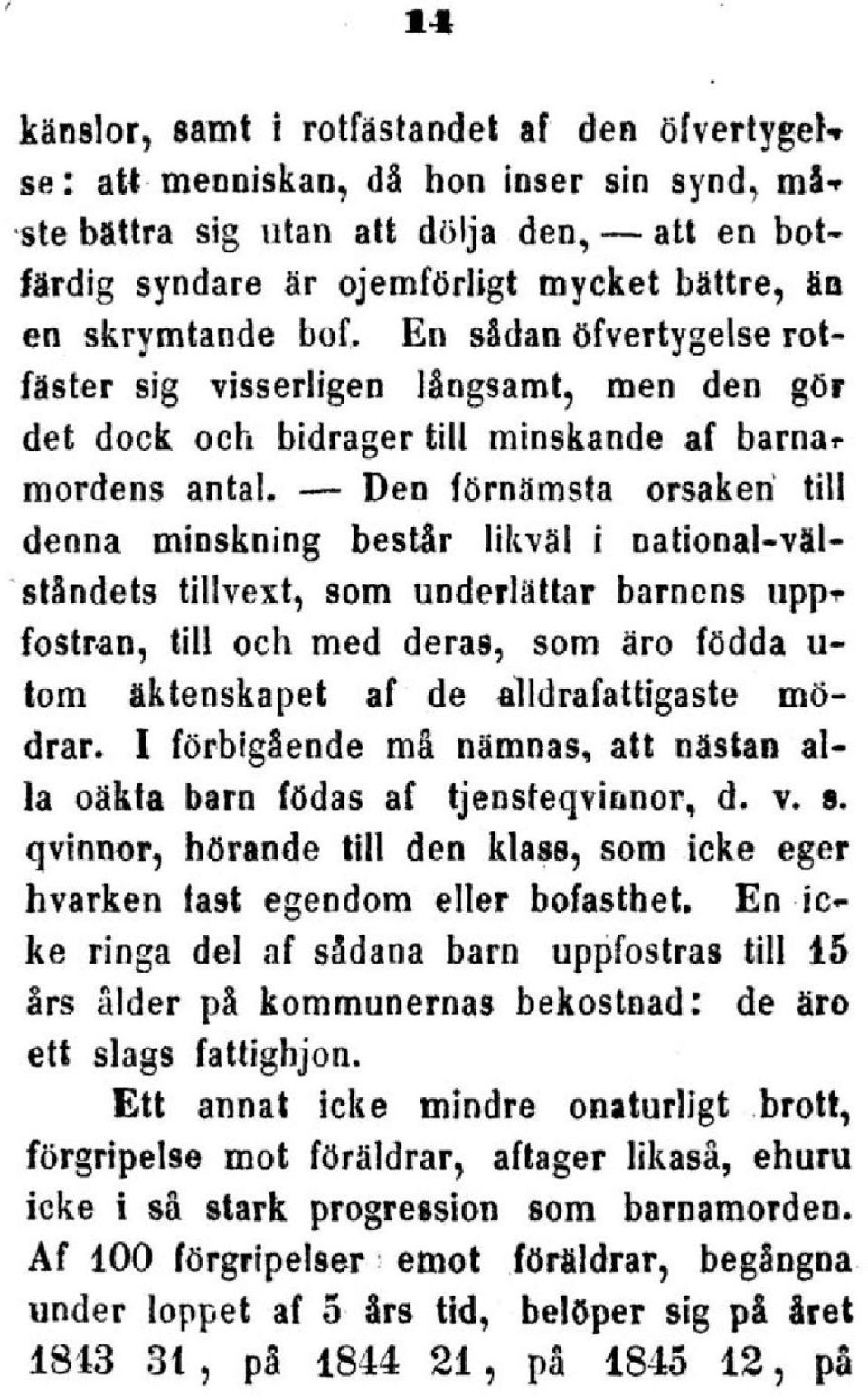 förnämsta orsaken till denna minskning består likväl i national-välståndets tillvext, som underlättar barnens uppr fostran, till och med deras, som äro födda u- tom äktenskapet af de al ldra fattiga