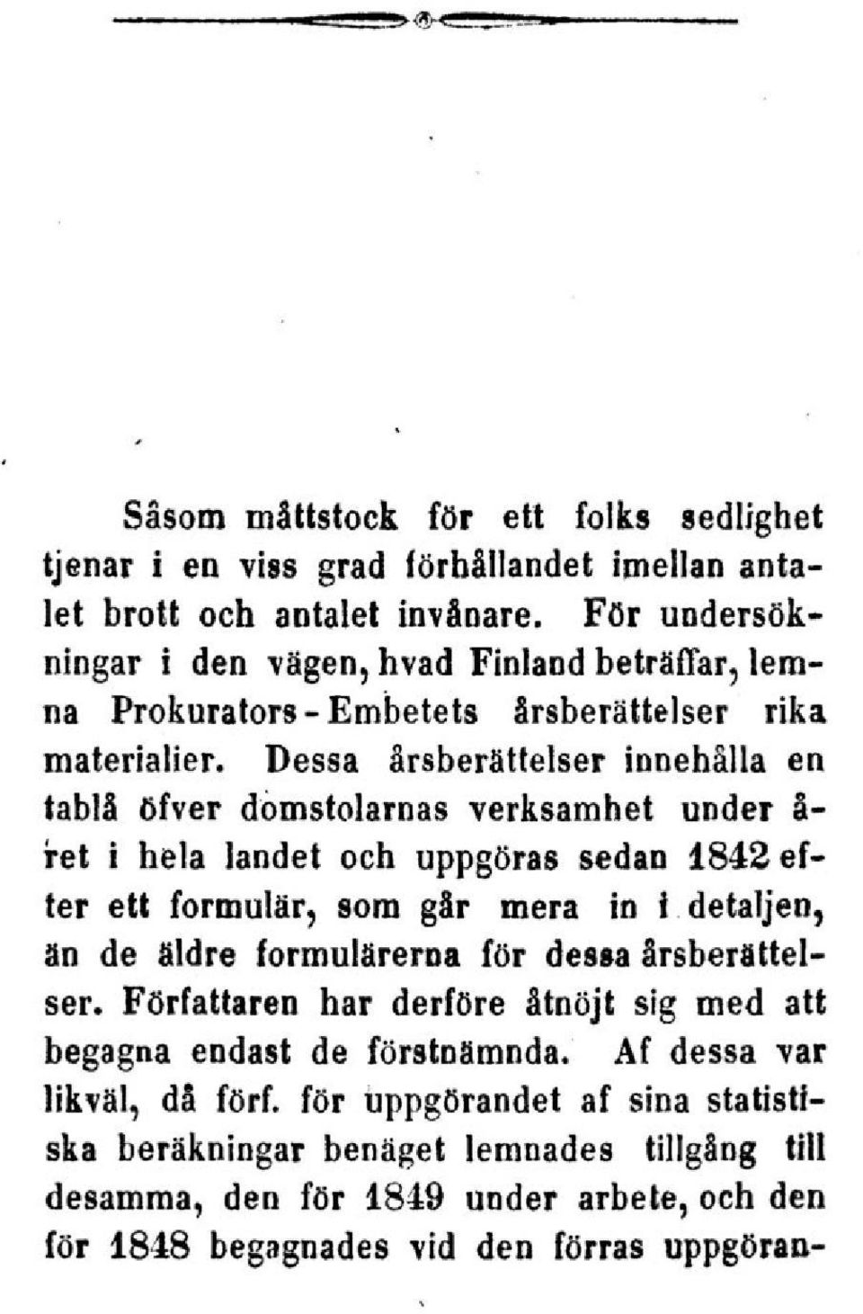 Dessa årsberättelser innehålla en tablå öfver domstolarnas verksamhet under å- ret i hela landet och uppgöras sedan 1842 efter ett formulär, som går mera in i detaljen, än de äldre