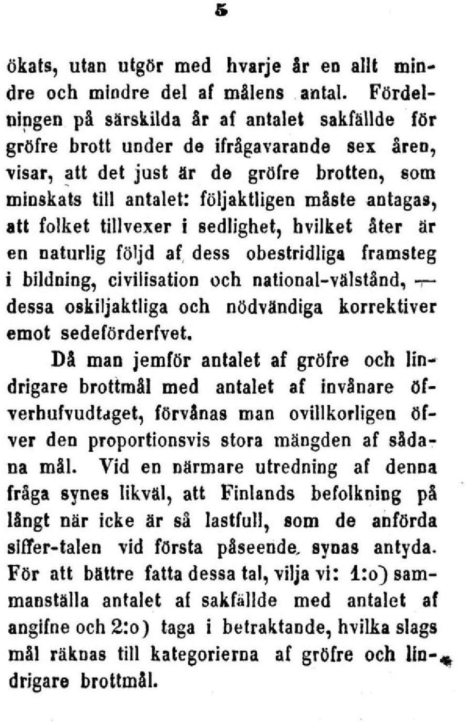 att folket tillvexer i sedlighet, hvilket åter är en naturlig följd af dess obestridliga framsteg i bildning, civilisation och national-välstånd, -r~ dessa oskiljaktliga och nödvändiga korrektiver