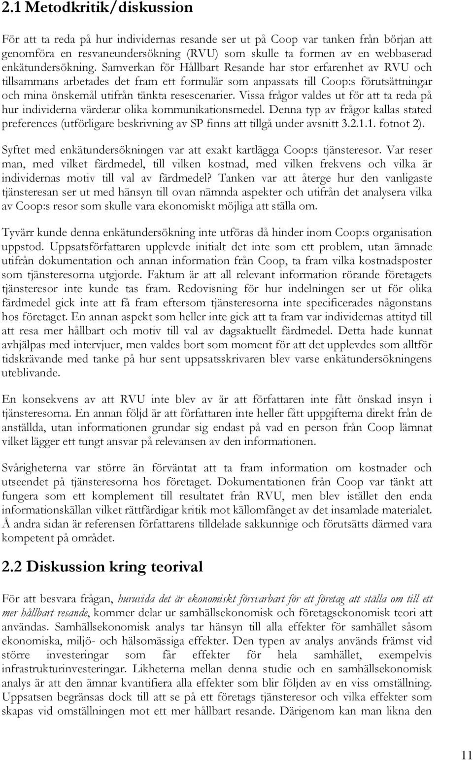 Samverkan för Hållbart Resande har stor erfarenhet av RVU och tillsammans arbetades det fram ett formulär som anpassats till Coop:s förutsättningar och mina önskemål utifrån tänkta resescenarier.