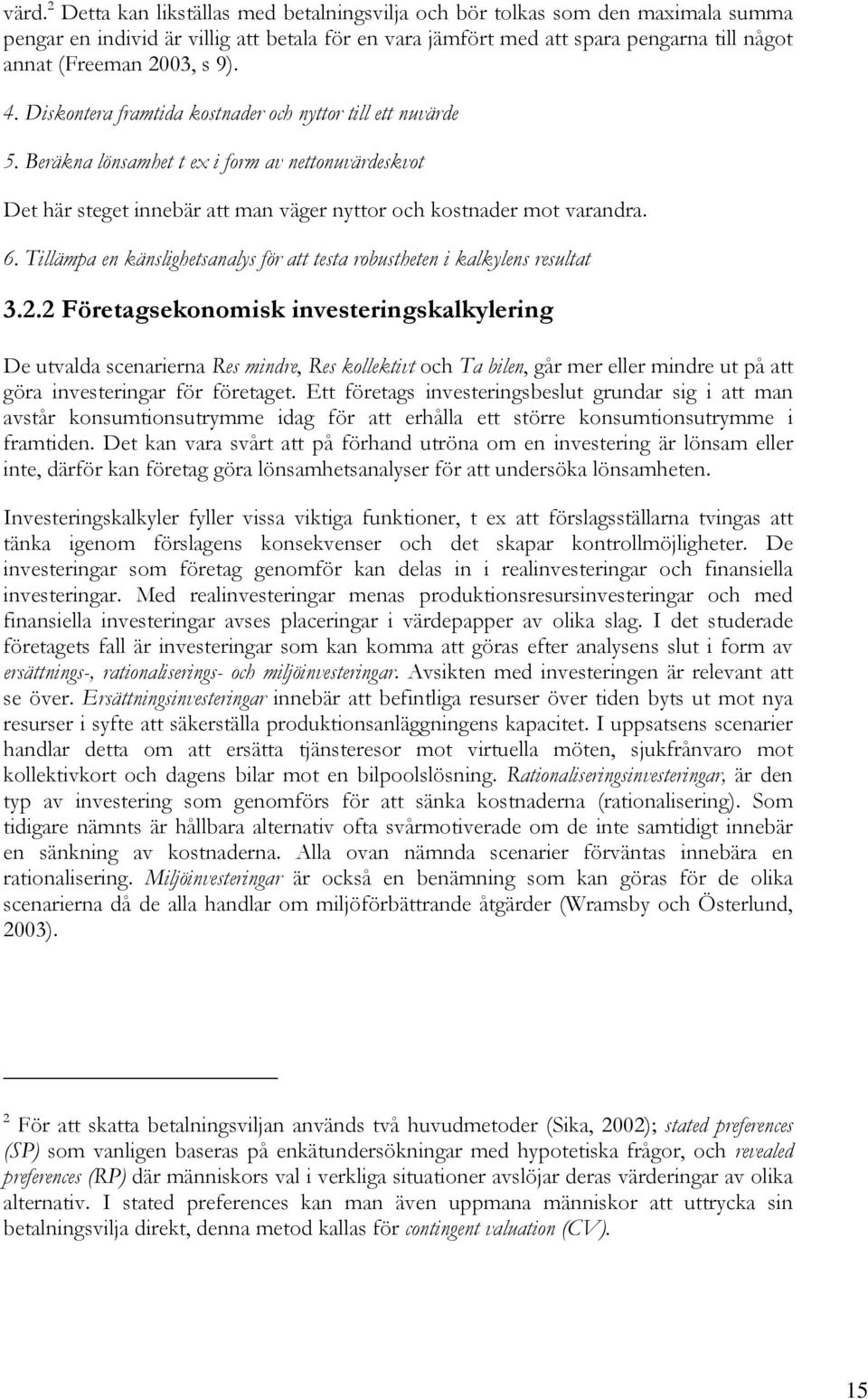 6. Tillämpa en känslighetsanalys för att testa robustheten i kalkylens resultat 3.2.