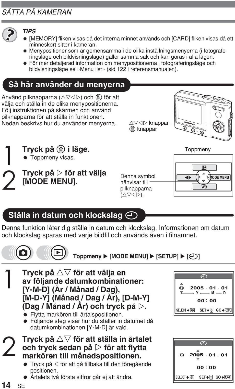 För mer detaljerad information om menypositionerna i fotograferingsläge och bildvisningsläge se»menu list» (sid 22 i referensmanualen).