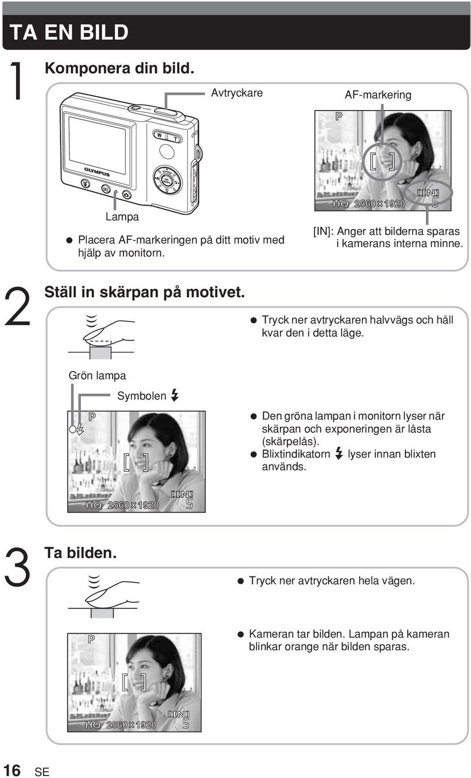 ner avtryckaren halvvägs och håll kvar den i detta läge.