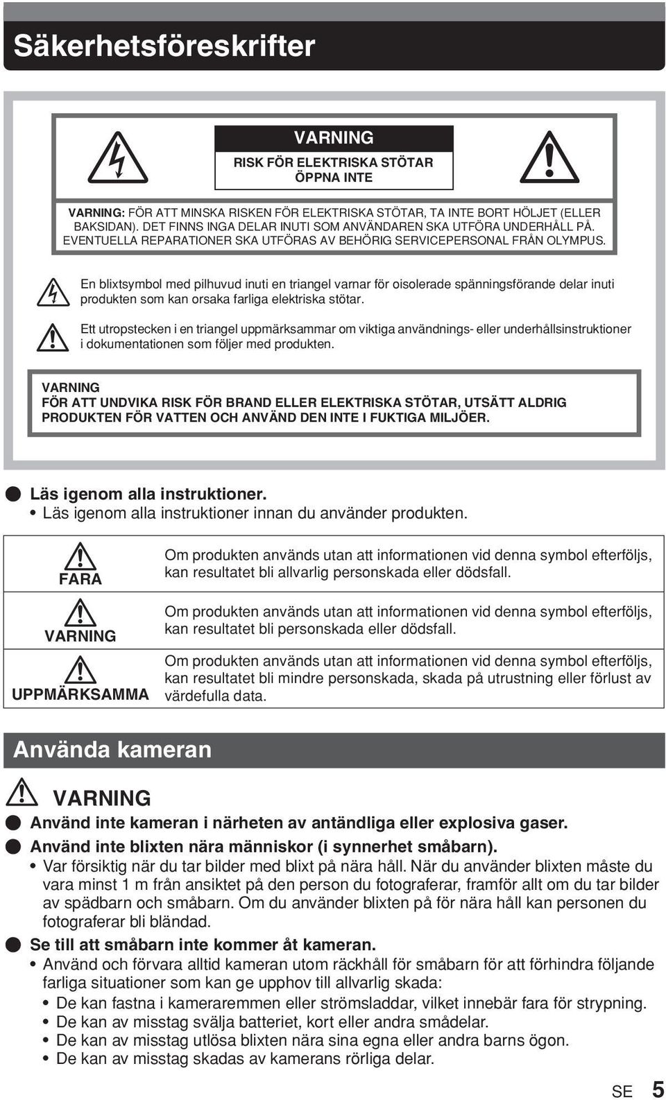 En blixtsymbol med pilhuvud inuti en triangel varnar för oisolerade spänningsförande delar inuti produkten som kan orsaka farliga elektriska stötar.