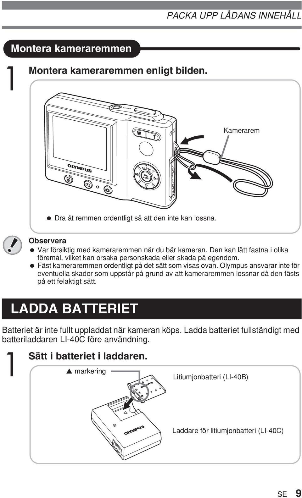 Fäst kameraremmen ordentligt på det sätt som visas ovan.