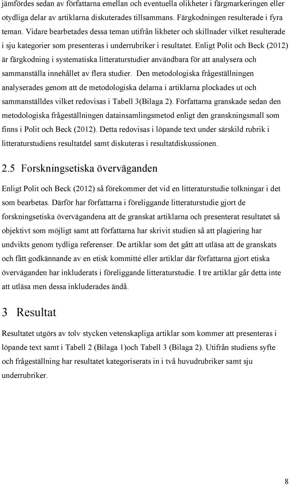 Enligt Polit och Beck (2012) är färgkodning i systematiska litteraturstudier användbara för att analysera och sammanställa innehållet av flera studier.