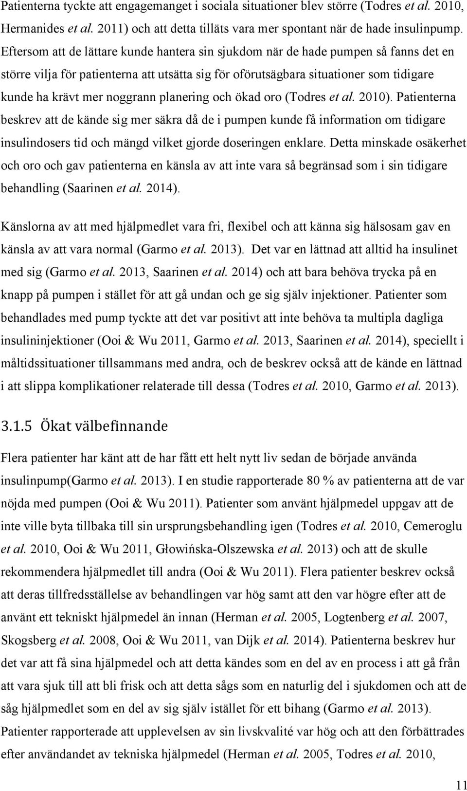 noggrann planering och ökad oro (Todres et al. 2010).