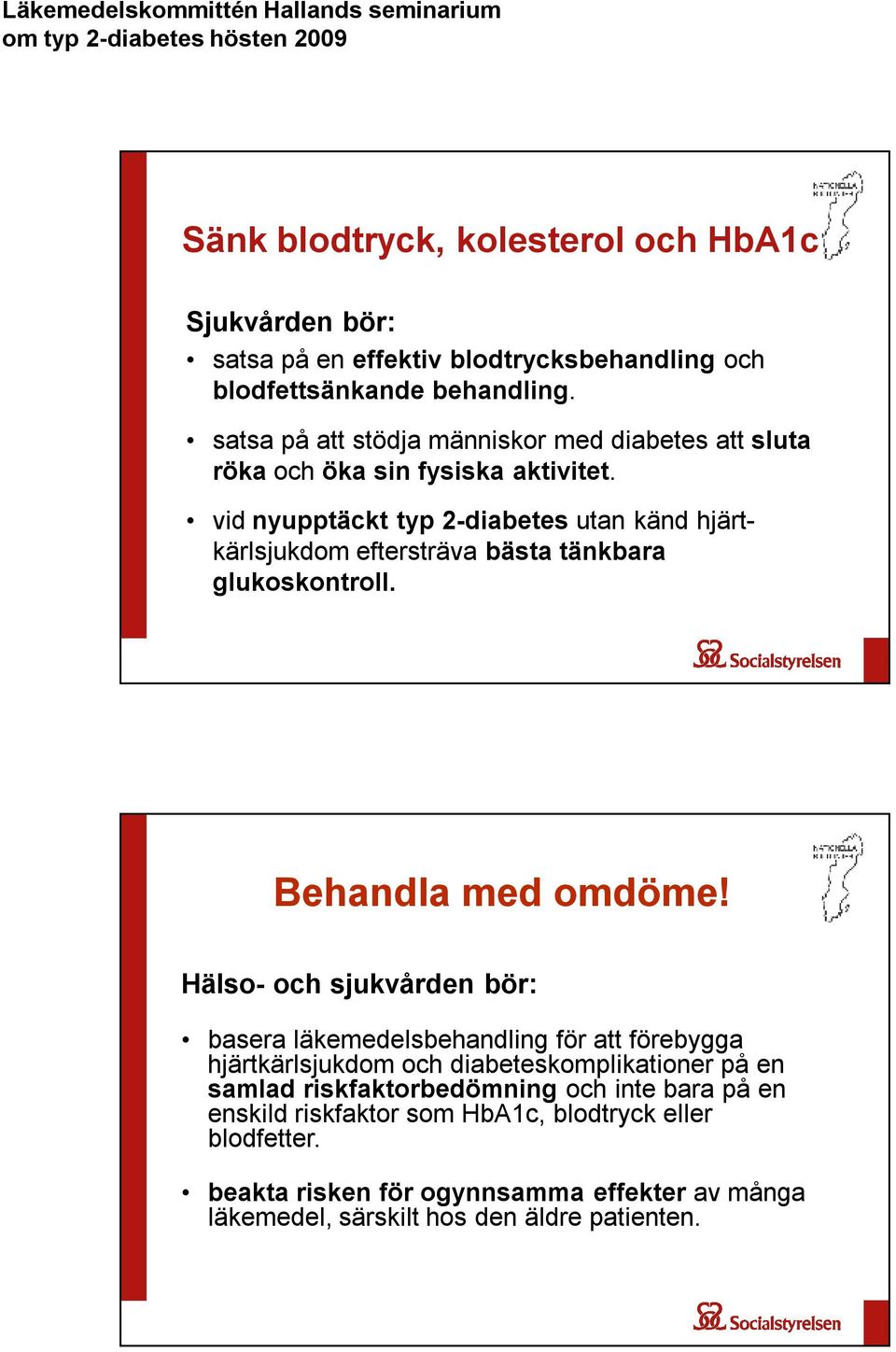 vid nyupptäckt typ 2-diabetes utan känd hjärtkärlsjukdom eftersträva bästa tänkbara glukoskontroll. Behandla med omdöme!