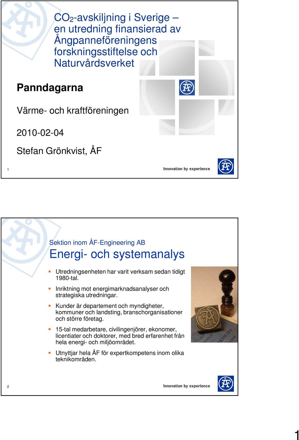Inriktning mot energimarknadsanalyser och strategiska utredningar.