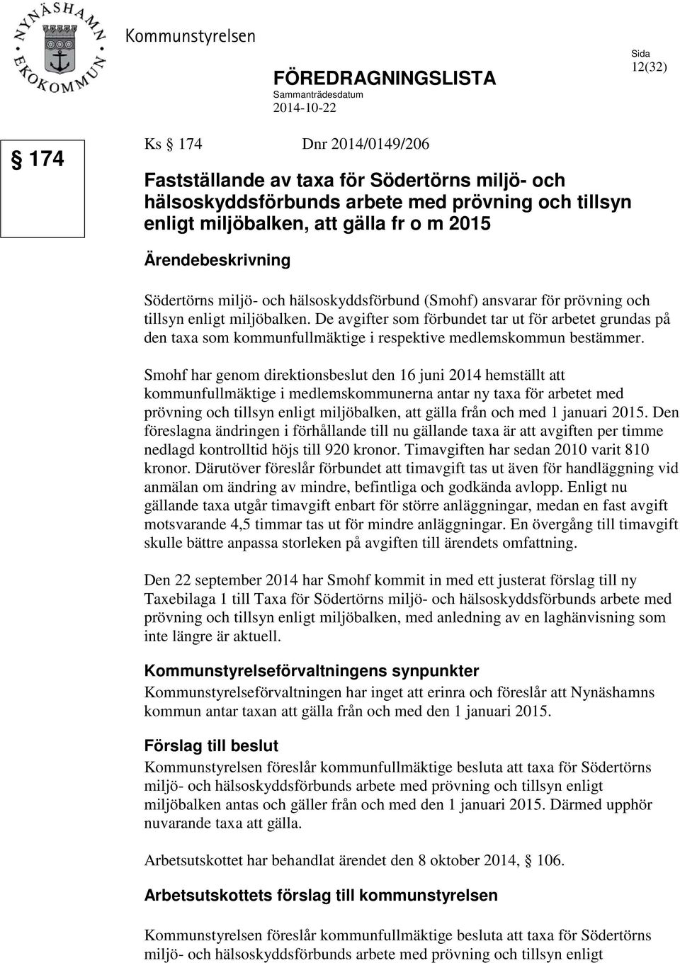 De avgifter som förbundet tar ut för arbetet grundas på den taxa som kommunfullmäktige i respektive medlemskommun bestämmer.