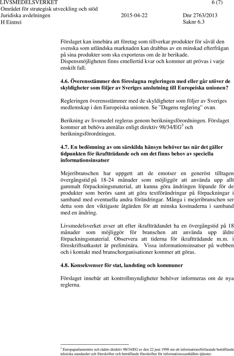 Överensstämmer den föreslagna regleringen med eller går utöver de skyldigheter som följer av Sveriges anslutning till Europeiska unionen?