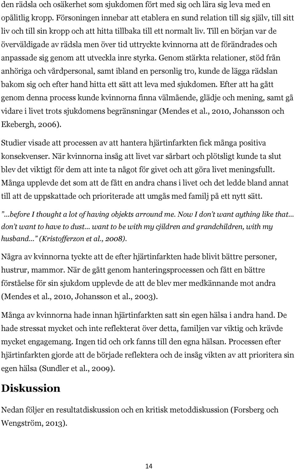 Till en början var de överväldigade av rädsla men över tid uttryckte kvinnorna att de förändrades och anpassade sig genom att utveckla inre styrka.