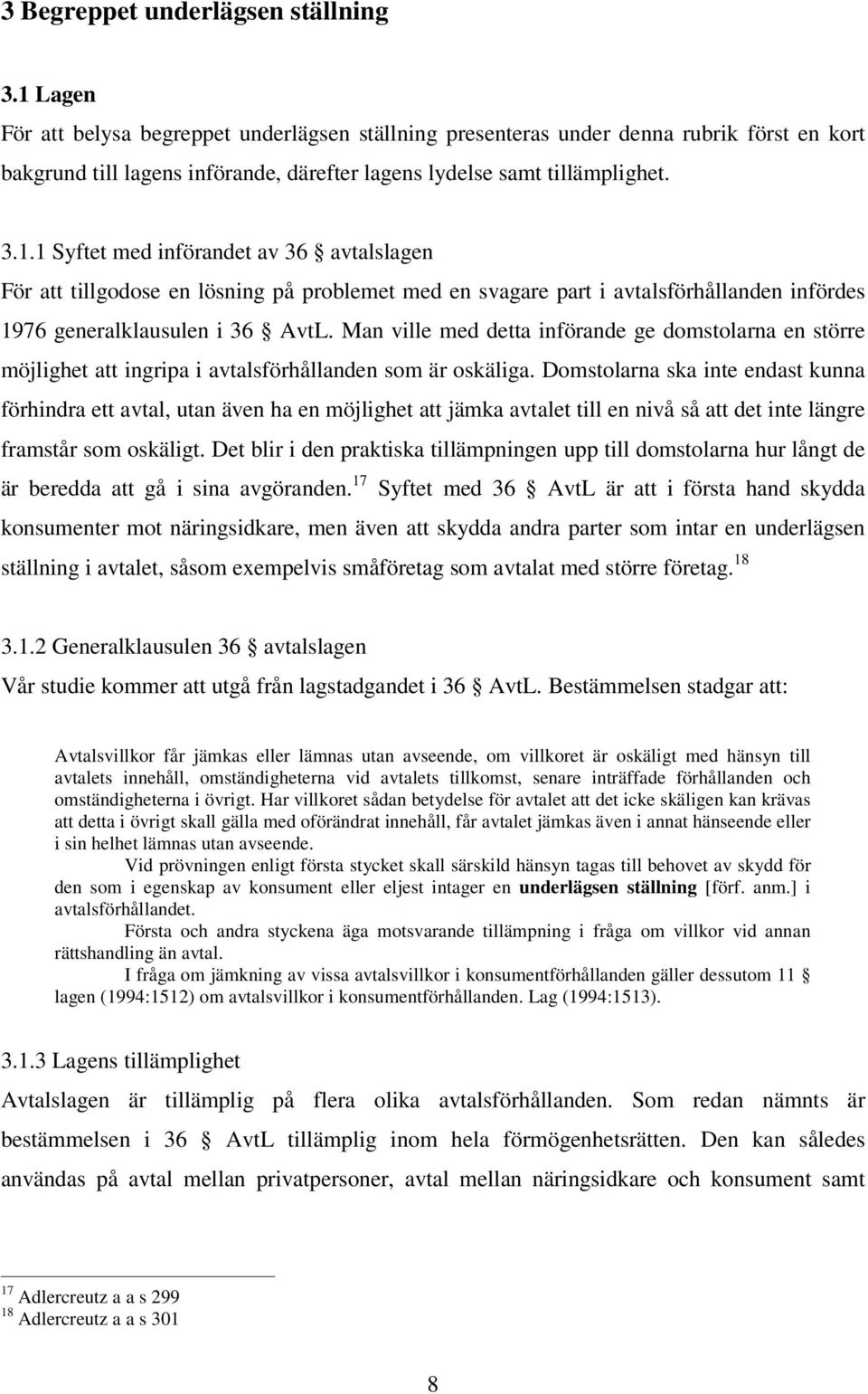 Man ville med detta införande ge domstolarna en större möjlighet att ingripa i avtalsförhållanden som är oskäliga.