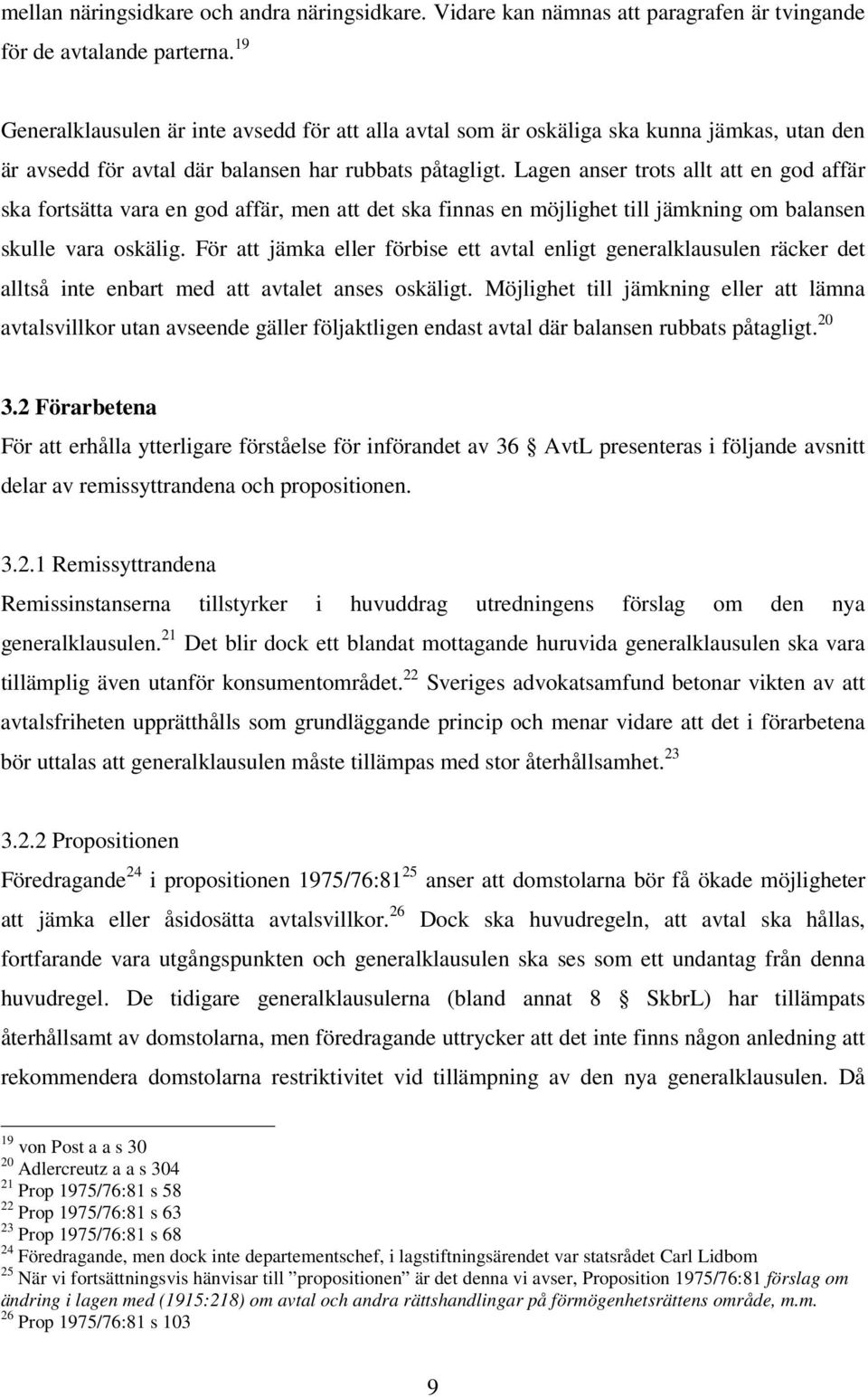 Lagen anser trots allt att en god affär ska fortsätta vara en god affär, men att det ska finnas en möjlighet till jämkning om balansen skulle vara oskälig.