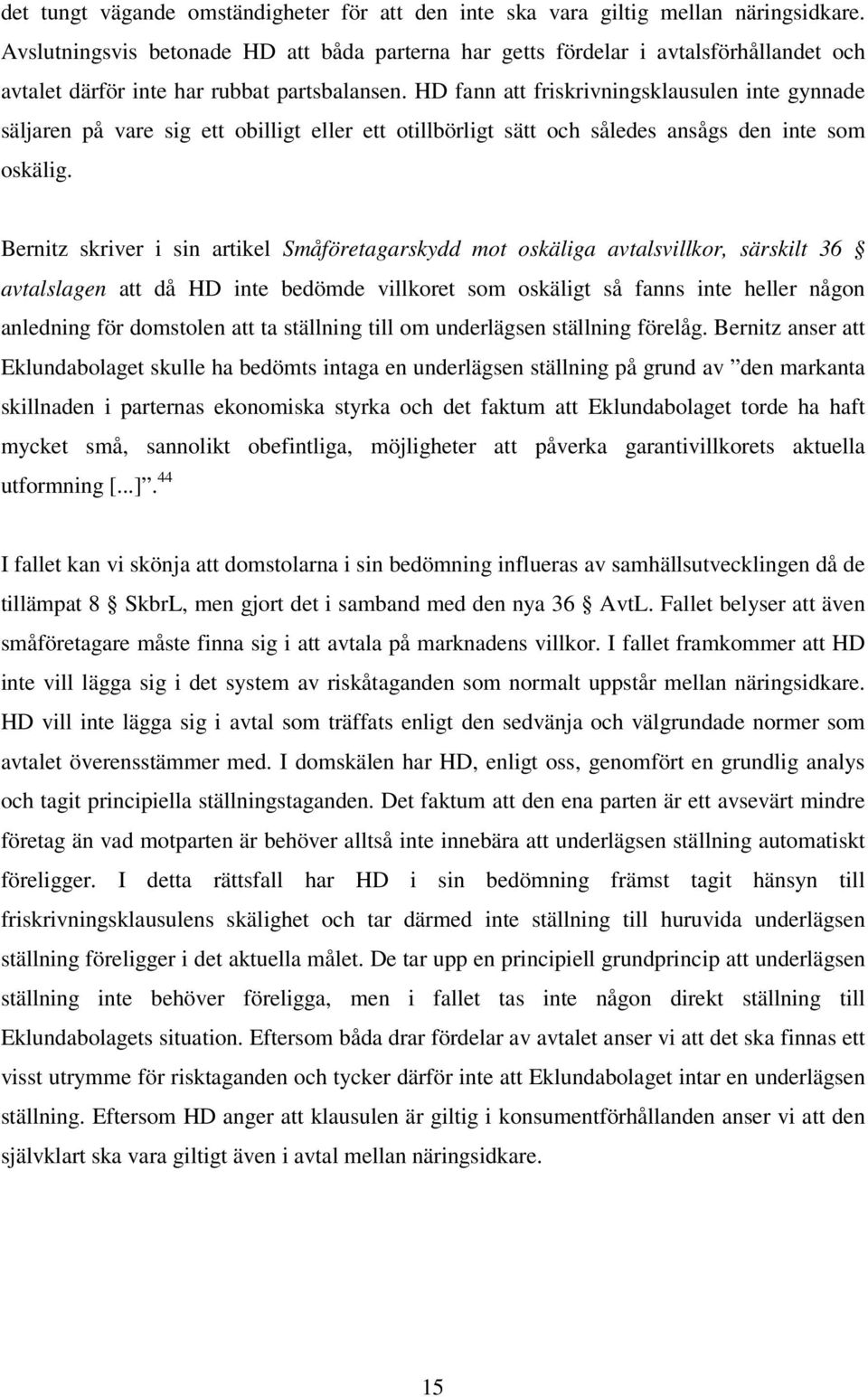 HD fann att friskrivningsklausulen inte gynnade säljaren på vare sig ett obilligt eller ett otillbörligt sätt och således ansågs den inte som oskälig.