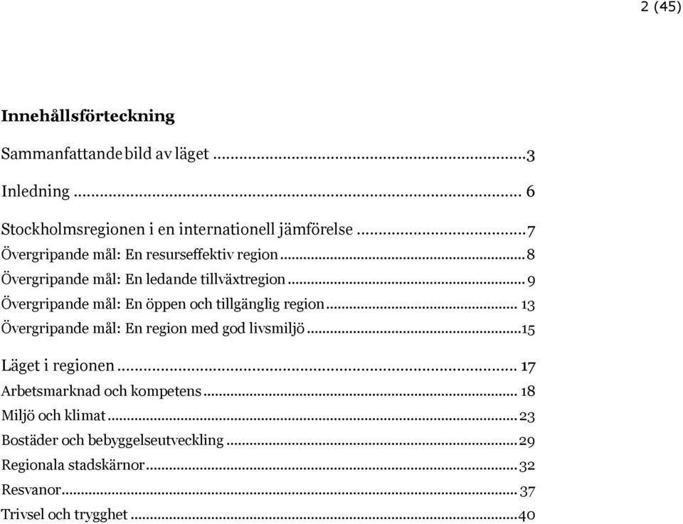.. 9 Övergripande mål: En öppen och tillgänglig region... 13 Övergripande mål: En region med god livsmiljö...15 Läget i regionen.