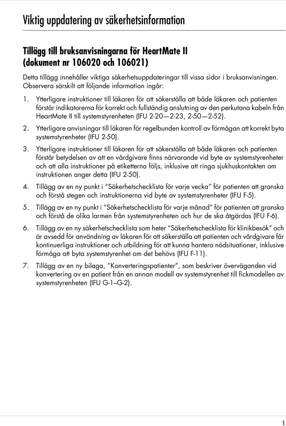 Ytterligare instruktioner till läkaren för att säkerställa att både läkaren och patienten förstår indikatorerna för korrekt och fullständig anslutning av den perkutana kabeln från HeartMate II till