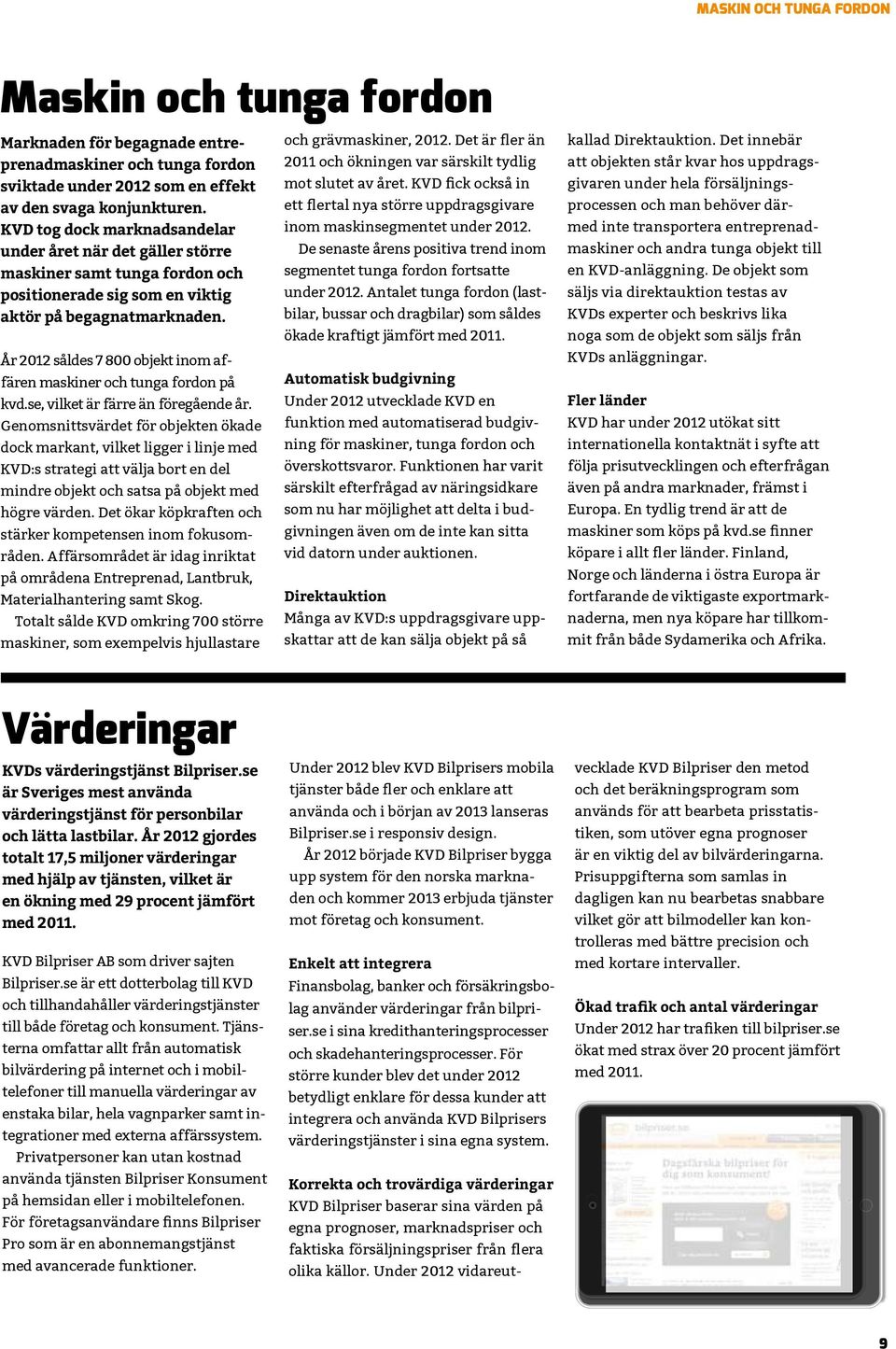 År 2012 såldes 7 800 objekt inom affären maskiner och tunga fordon på kvd.se, vilket är färre än föregående år.