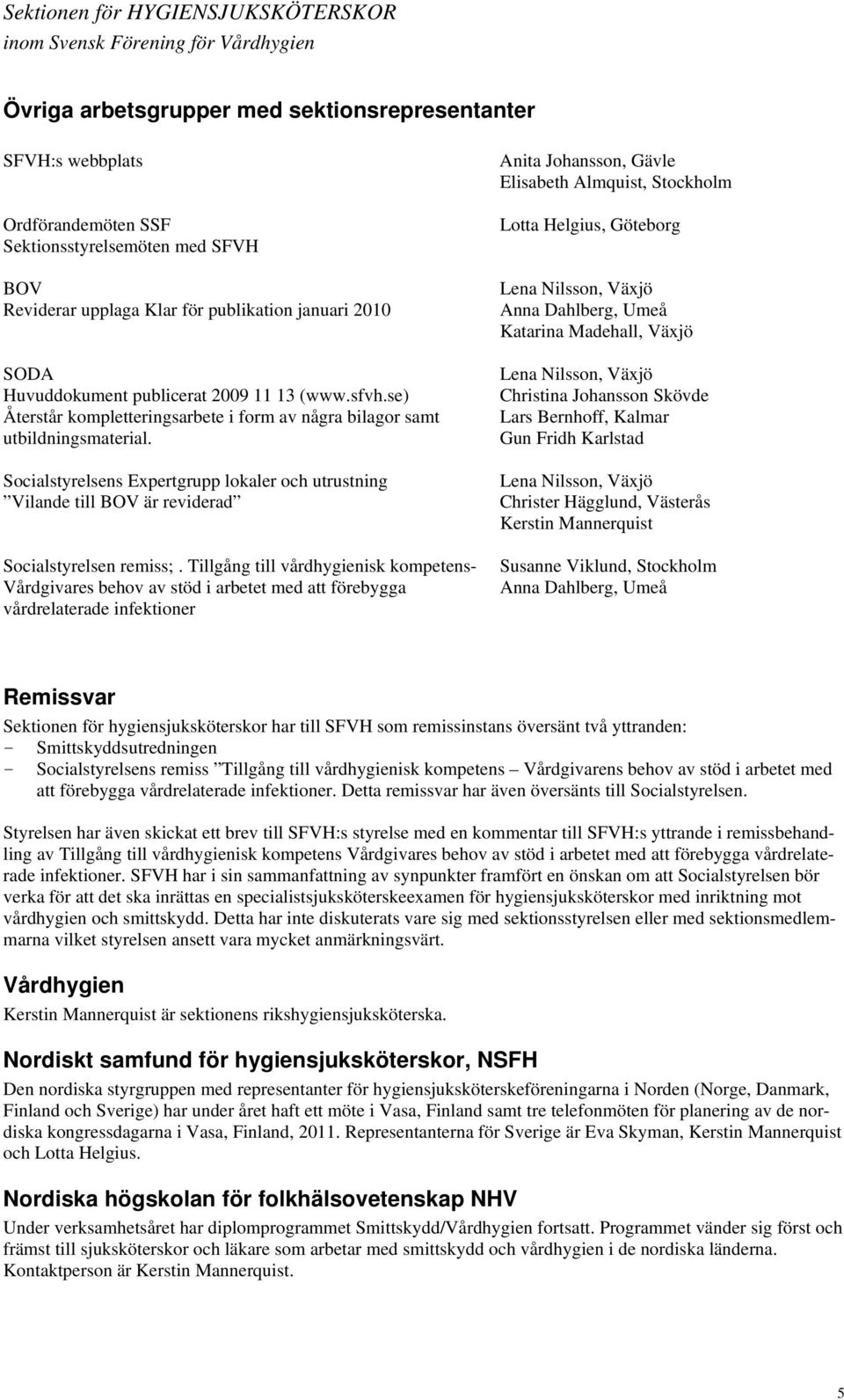 Socialstyrelsens Expertgrupp lokaler och utrustning Vilande till BOV är reviderad Socialstyrelsen remiss;.