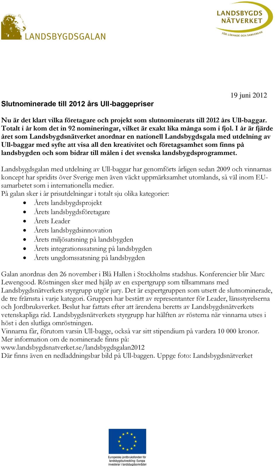 I år är fjärde året som Landsbygdsnätverket anordnar en nationell Landsbygdsgala med utdelning av Ull-baggar med syfte att visa all den kreativitet och företagsamhet som finns på landsbygden och som