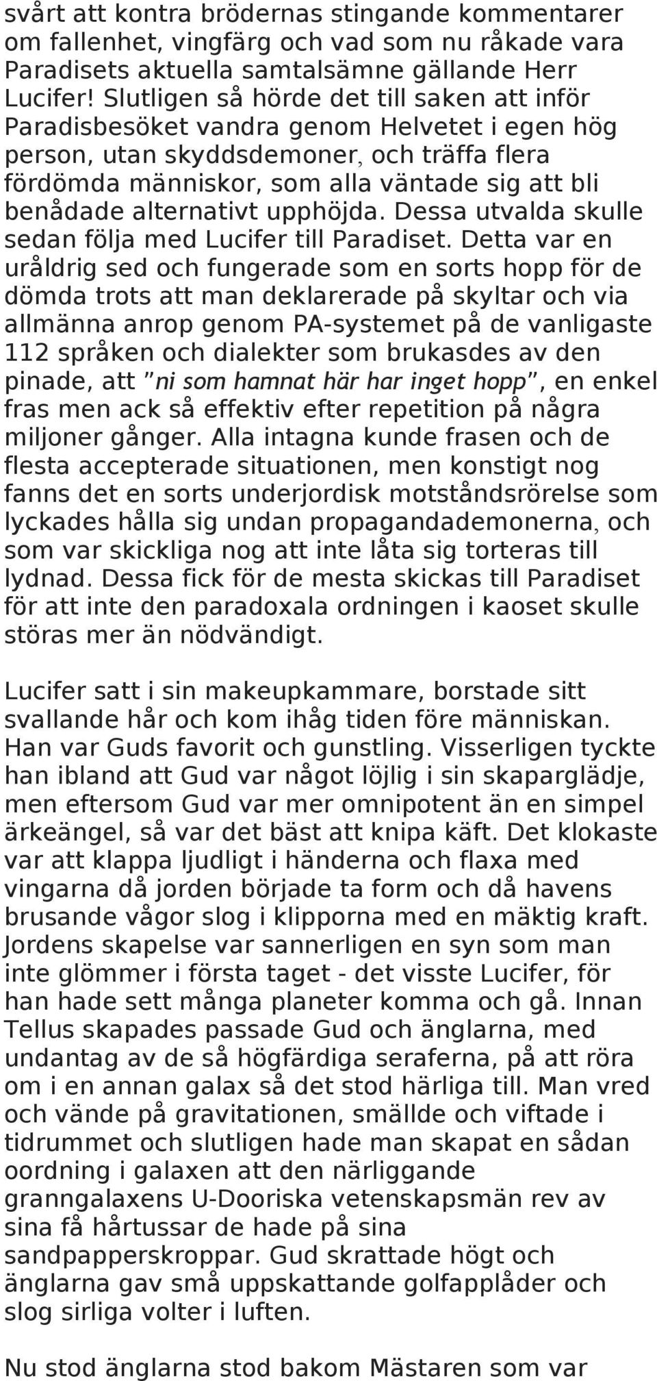 alternativt upphöjda. Dessa utvalda skulle sedan följa med Lucifer till Paradiset.