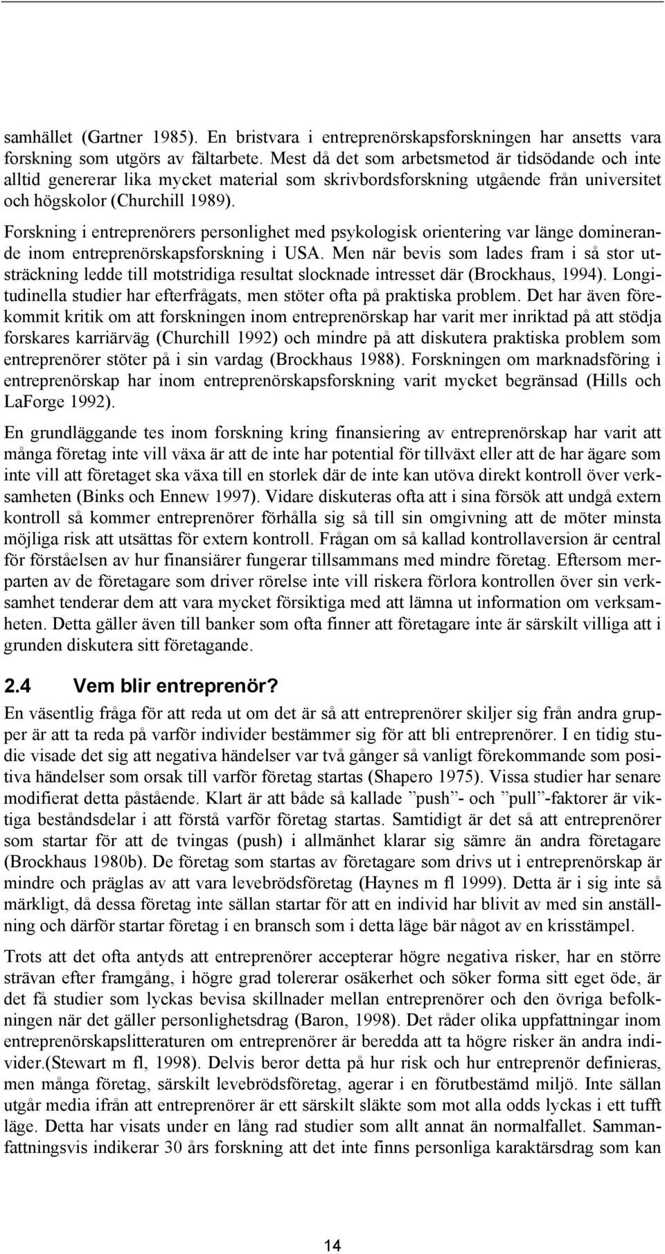 Forskning i entreprenörers personlighet med psykologisk orientering var länge dominerande inom entreprenörskapsforskning i USA.