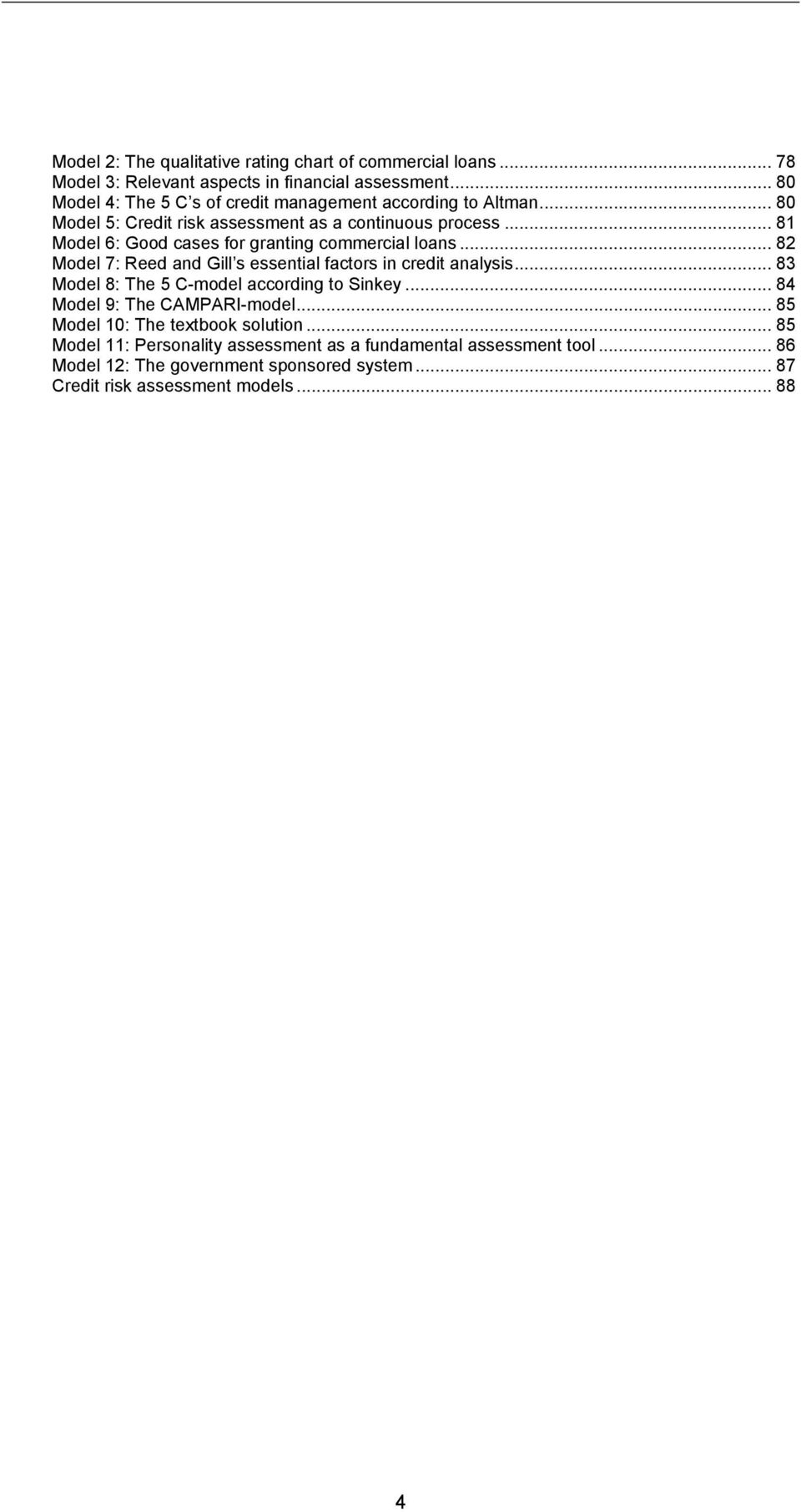 .. 81 Model 6: Good cases for granting commercial loans... 82 Model 7: Reed and Gill s essential factors in credit analysis.