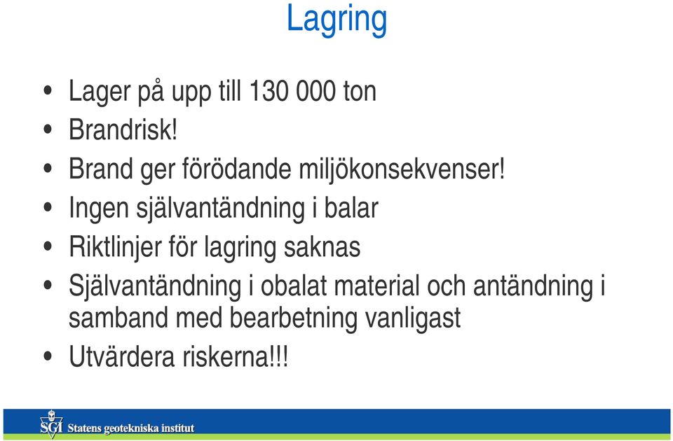 Ingen självantändning i balar Riktlinjer för lagring saknas