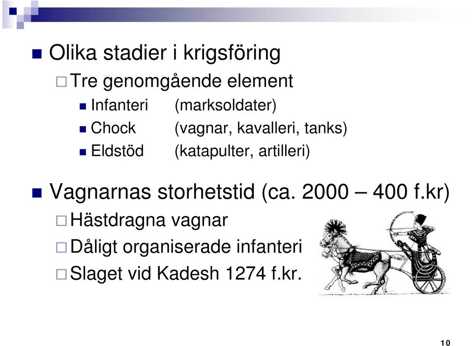 (katapulter, artilleri) Vagnarnas storhetstid (ca. 2000 400 f.
