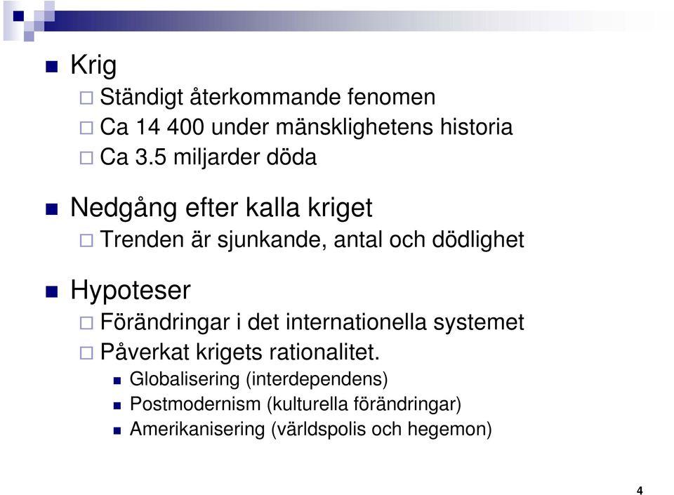 Hypoteser Förändringar i det internationella systemet Påverkat krigets rationalitet.