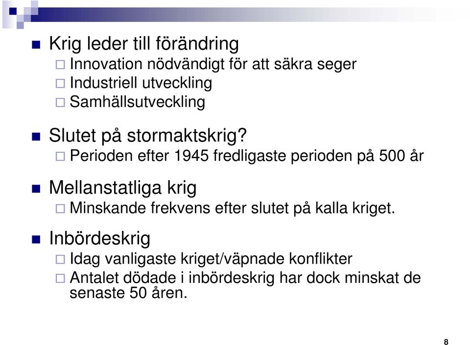 Perioden efter 1945 fredligaste perioden på 500 år Mellanstatliga krig Minskande frekvens