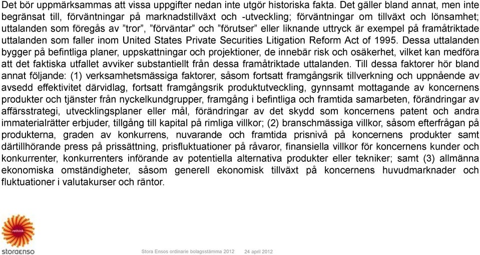 eller liknande uttryck är exempel på framåtriktade uttalanden som faller inom United States Private Securities Litigation Reform Act of 1995.