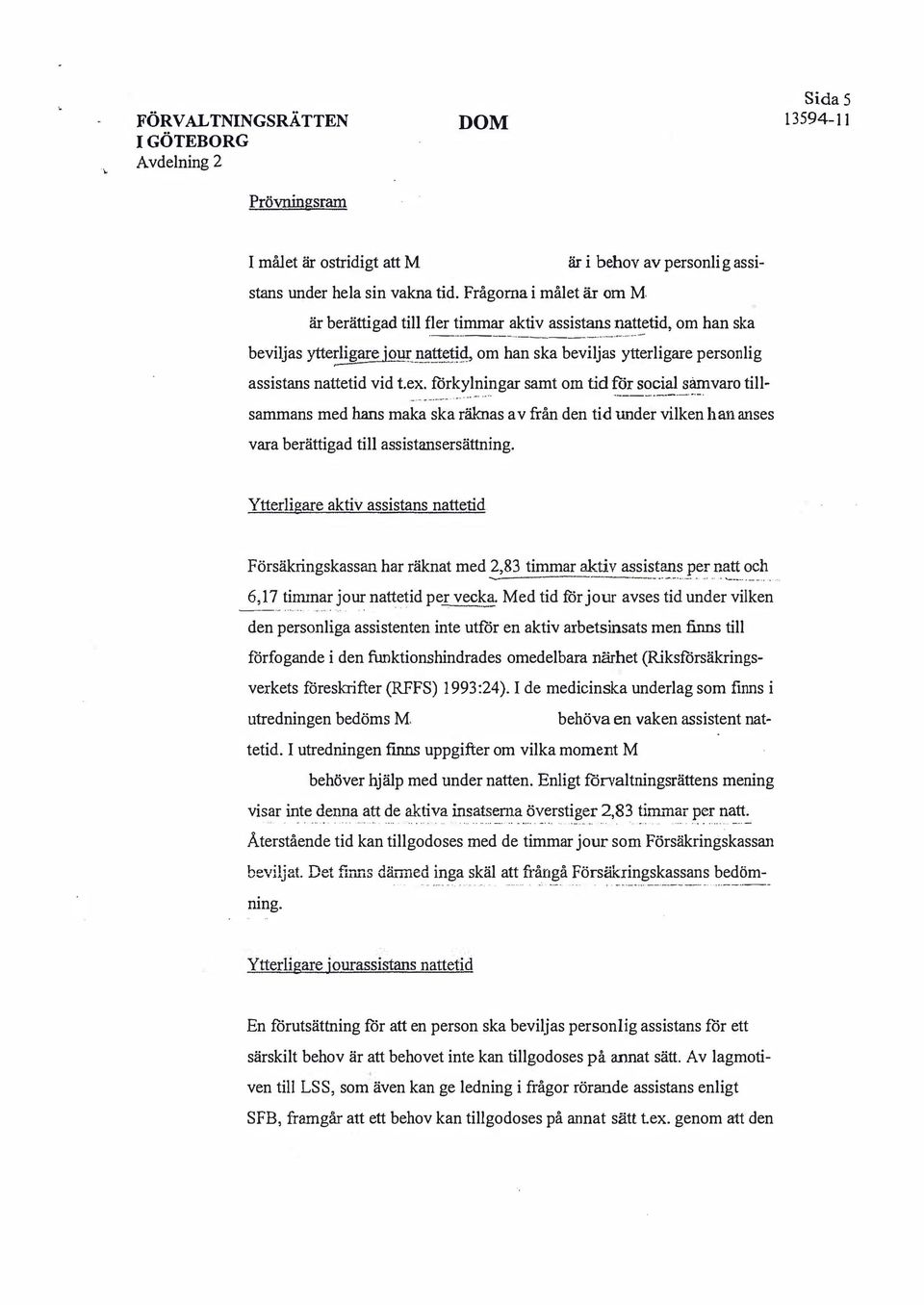 förkylningar samt om tid!: vara till- - - - - --, - sammans med hans maka ska räknas av från den tid under vilken han anses vara berättigad till assistansersättning.